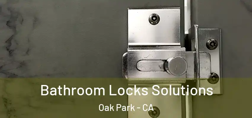  Bathroom Locks Solutions Oak Park - CA