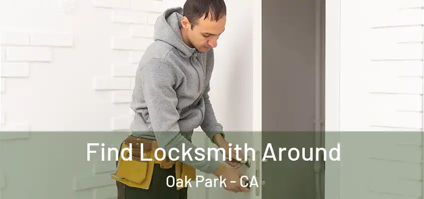  Find Locksmith Around Oak Park - CA