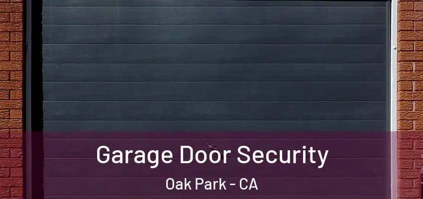  Garage Door Security Oak Park - CA
