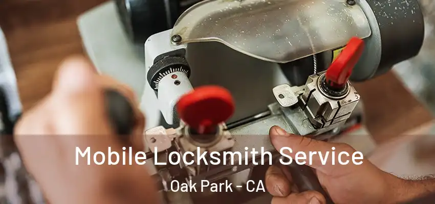 Mobile Locksmith Service Oak Park - CA